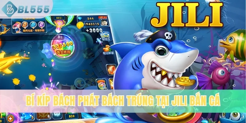 Bí kíp bách phát bách trúng tại Jili bắn cá