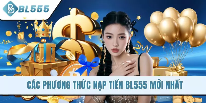 Các phương thức nạp tiền BL555 mới nhất