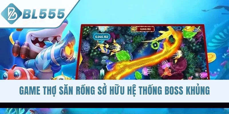 Game Thợ Săn Rồng sở hữu hệ thống boss khủng