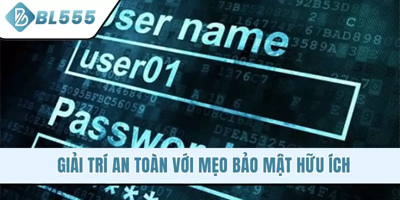 Giải trí an toàn với mẹo bảo mật hữu ích 