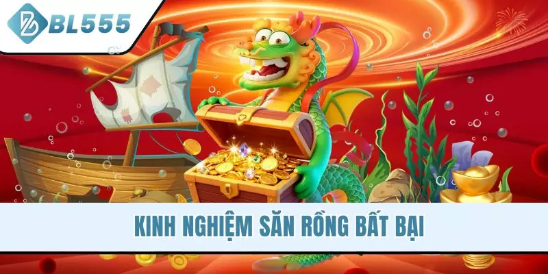 Kinh nghiệm săn rồng bất bại
