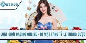 Luật Chơi Casino Online - Bí Mật Tăng Tỷ Lệ Thắng Cược
