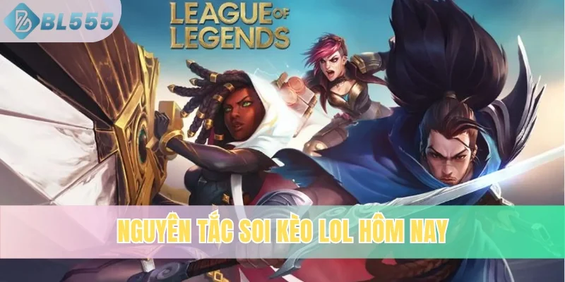 Nguyên tắc soi kèo LoL hôm nay