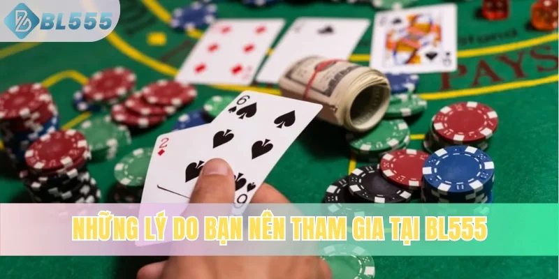 Những lý do bạn nên tham gia tại BL555