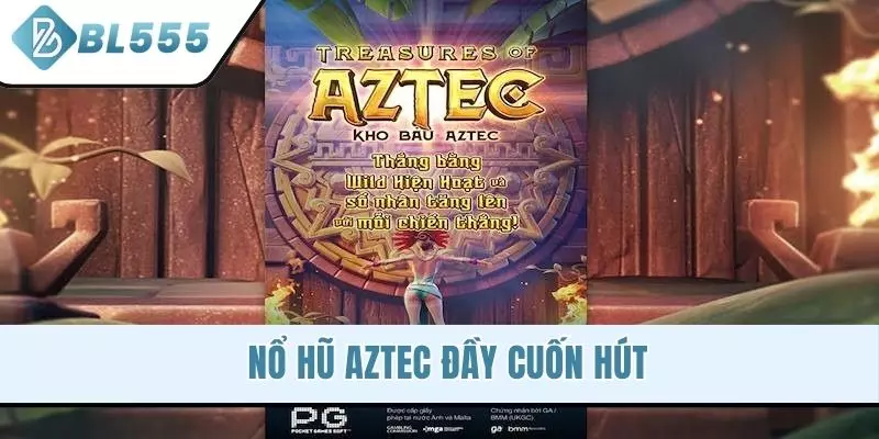 Nổ hũ Aztec đầy cuốn hút