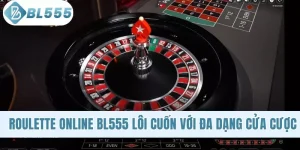 Roulette Online BL555 Cực Lôi Cuốn Với Đa Dạng Cửa Cược
