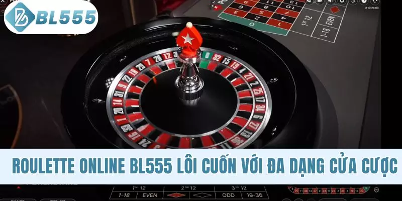 Roulette Online BL555 Cực Lôi Cuốn Với Đa Dạng Cửa Cược