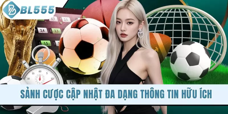 Sảnh cược cập nhật đa dạng thông tin hữu ích