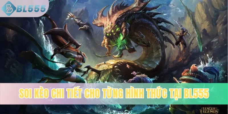 Soi kèo chi tiết cho từng hình thức tại BL555