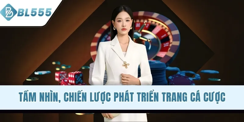 Tầm nhìn, chiến lược phát triển trang cá cược