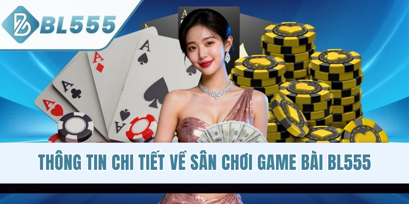 Thông tin chi tiết về sân chơi game bài BL555