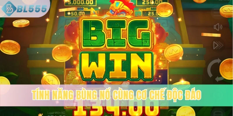 Tính năng bùng nổ cùng cơ chế độc đáo