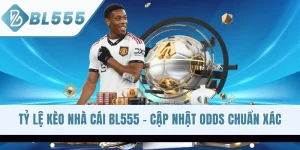 Tỷ Lệ Kèo Nhà Cái BL555 - Cập Nhật Odds Chuẩn Xác Mỗi Ngày