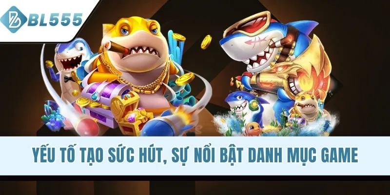 Yếu tố tạo sức hút, sự nổi bật danh mục game
